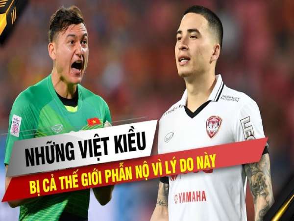Những cầu thủ Việt Kiều bị ghét nhất hiện nay