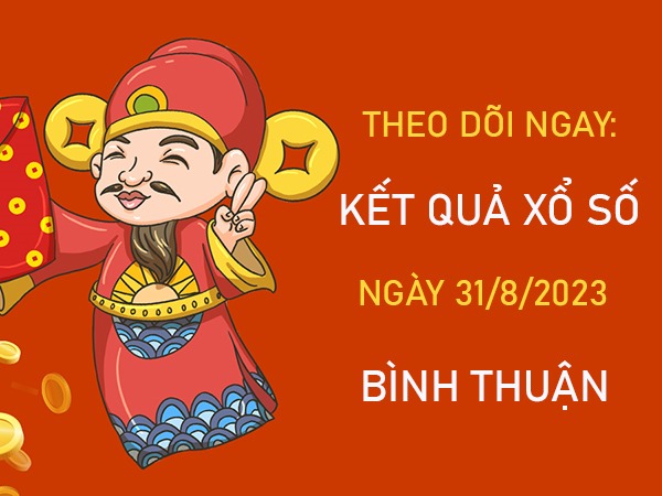 Soi cầu XSBTH 31/8/2023 chốt số Bình Thuận siêu chuẩn