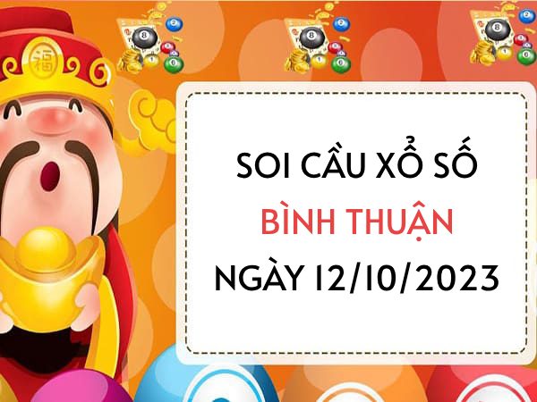 Soi cầu kết quả xổ số Bình Thuận ngày 12/10/2023 thứ 5 hôm nay