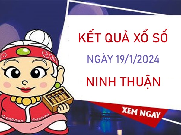 Soi cầu XSNT 19/1/2024​​​​​​​ chốt bao lô đài Ninh Thuận