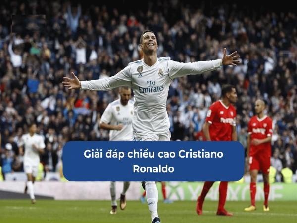 Ronaldo cao bao nhiêu? Tất tần tật về siêu sao CR7