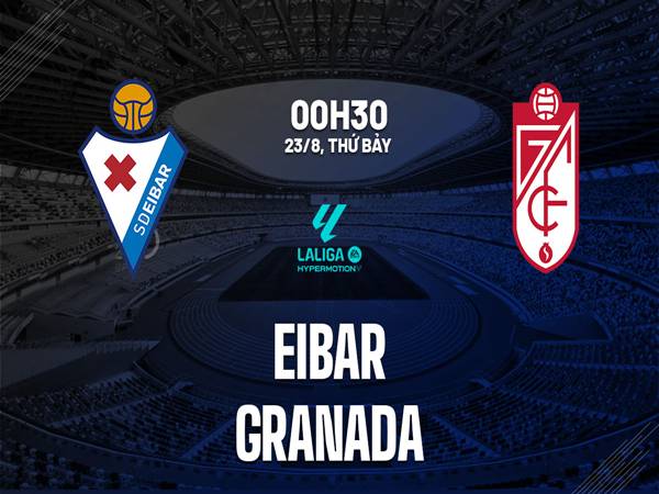 Đối đầu trận Eibar vs Granada, 0h30 ngày 23/8