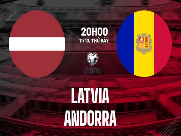 Latvia vs Andorra: Nhận định, đối đầu 20h00 ngày 11/10