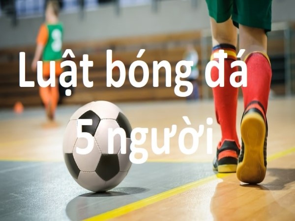 Luật bóng đá mini 5 người mới nhất cơ bản trong futsal Luật bóng đá mini 5 người mới nhất cơ bản trong futsal