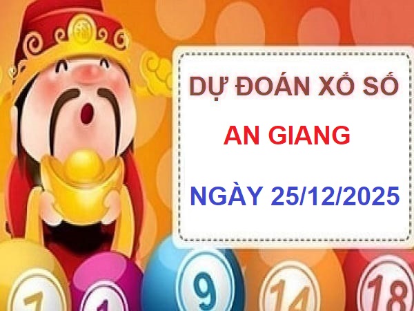 Dự đoán xổ số An Giang ngày 25/12/2025 – Chốt số đẹp