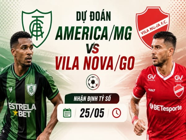 Dự đoán America/MG vs Vila Nova/GO, nhận định tỷ số ngày 25/05