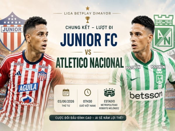 Dự đoán Junior FC vs Atletico Nacional, nhận định tỷ số ngày 03/06