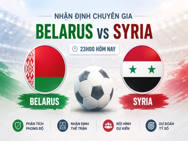 Nhận định chuyên gia Belarus vs Syria 23h00 hôm nay