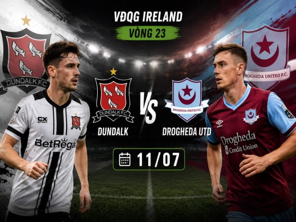 Nhận định chuyên gia Dundalk vs Drogheda Utd 01h45 hôm nay