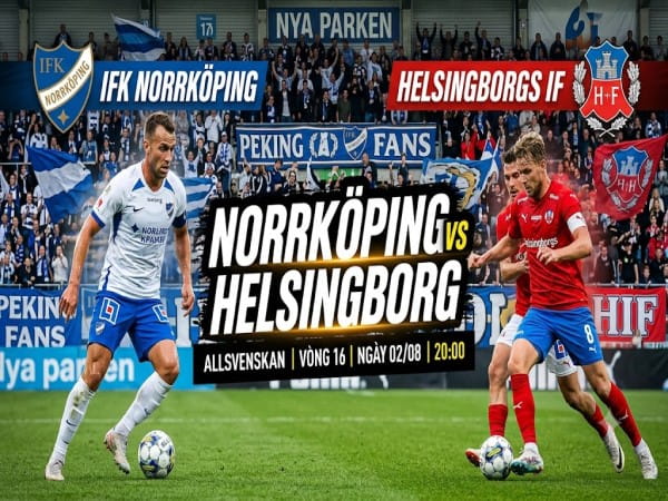 Nhận định chuyên gia Norrkoping vs Helsingborg 20h00 hôm nay Nhận định chuyên gia Norrkoping vs Helsingborg 20h00 hôm nay